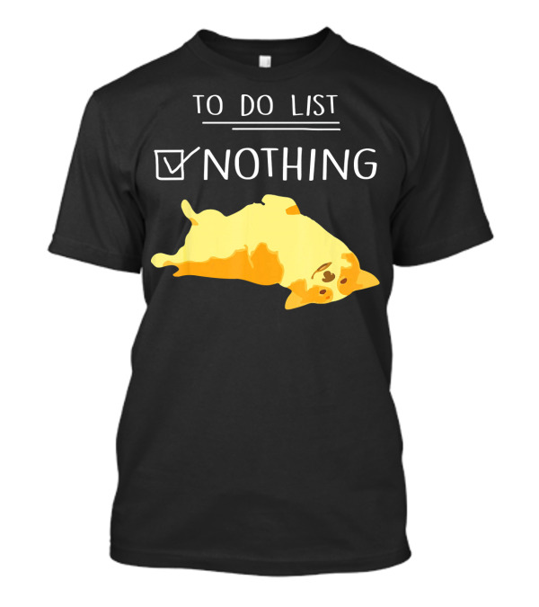 To Do List: Nothing With Relaxed Corgi T-Shirt