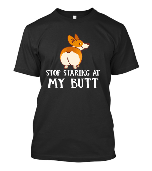 Stop Staring At My Corgi Butt T-Shirt