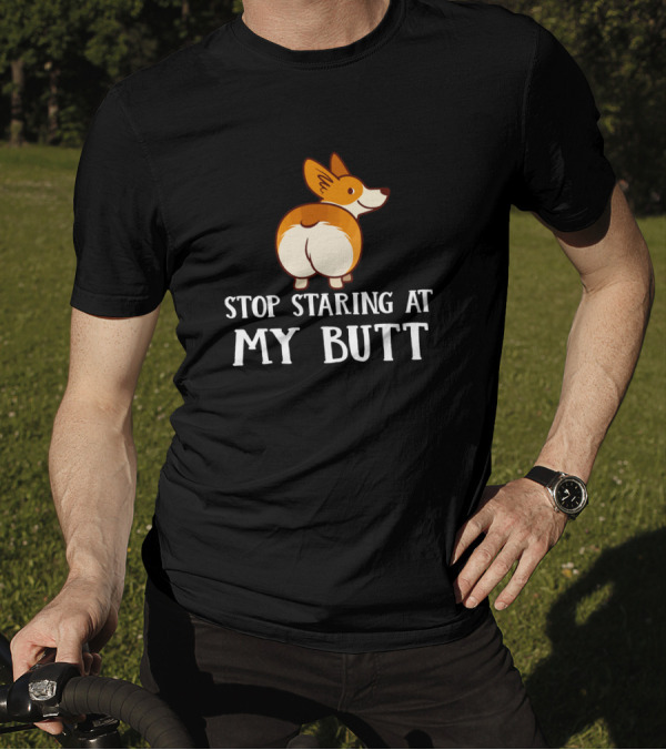 Stop Staring At My Corgi Butt T-Shirt