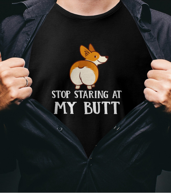 Stop Staring At My Corgi Butt T-Shirt