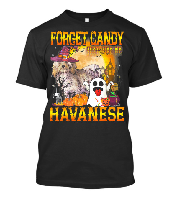 Forget Candy Just Give Me Havanese Dog Halloween Ghost Pumpkins Spooky Night T-Shirt