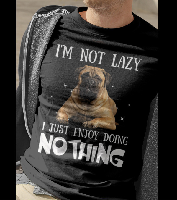 I'M NOT LAZY I JUST ENJOY DOING NOTHING BULLMASTIFF T-Shirt