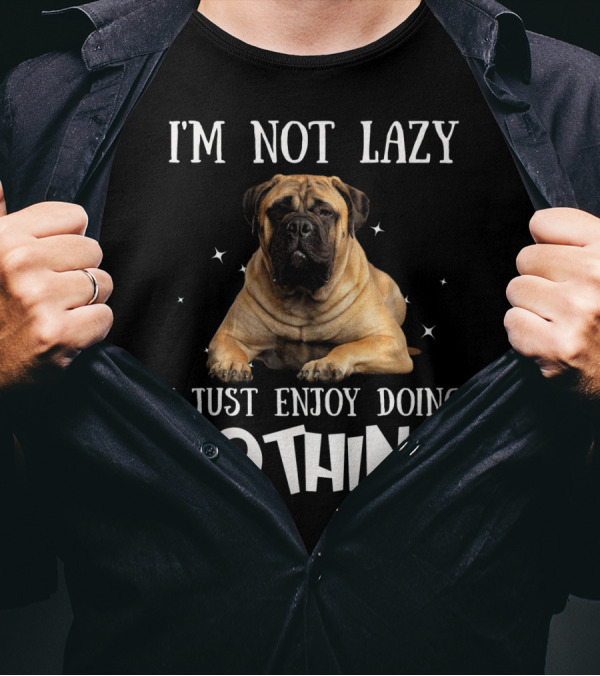 I'M NOT LAZY I JUST ENJOY DOING NOTHING BULLMASTIFF T-Shirt