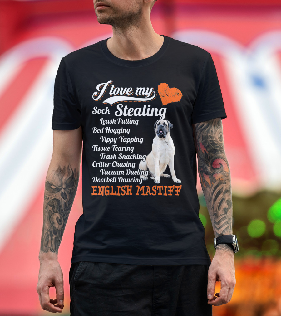 I Love My Sock Stealing Leash Pulling Bed Hogging Yippy Yapping Tissue Tearing Trash Snacking Critter Chasing Vacuum Dueling Doorbell Dancing English 