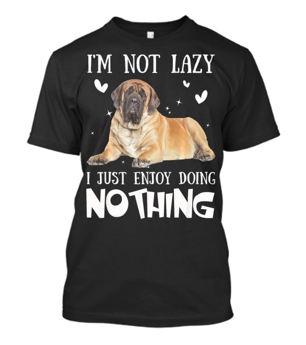 I'm Not Lazy English Mastiff I Just Enjoy Doing Nothing T-Shirt