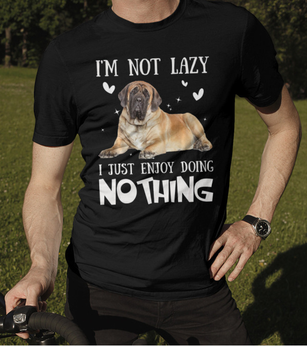 I'm Not Lazy English Mastiff I Just Enjoy Doing Nothing T-Shirt