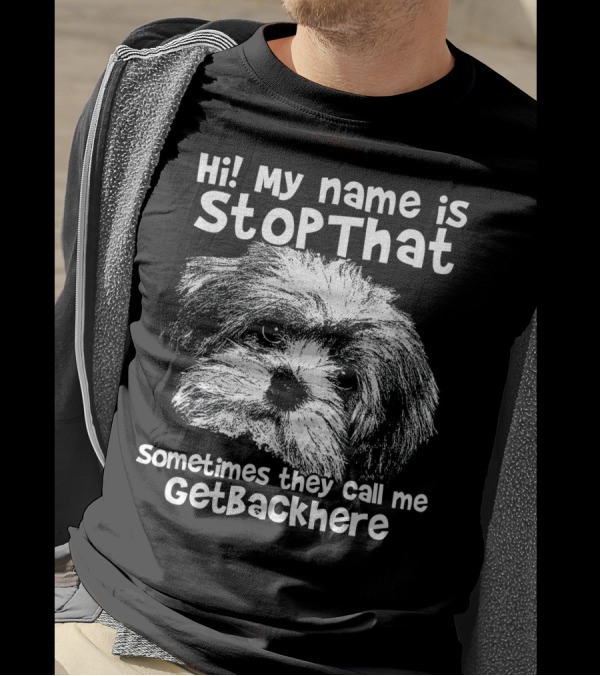 Hi My Name Is StopThat Sometimes They Call Me GetBackHere Havanese T-Shirt