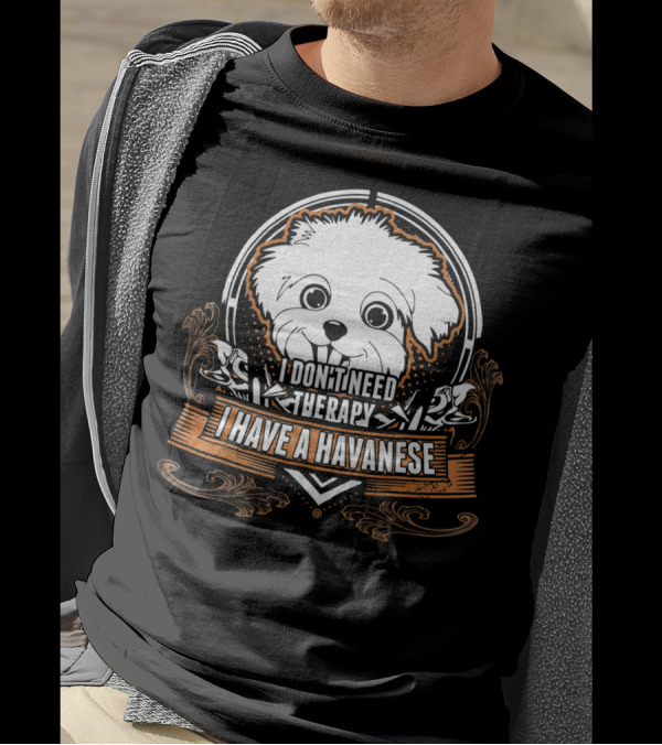 I Don't Need Therapy I Have A Havanese Puppy T-Shirt