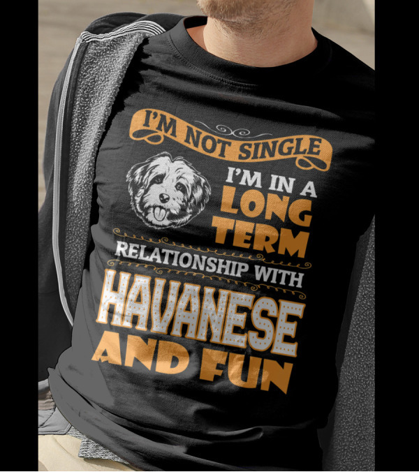 I'm Not Single I'm In A Long Term Relationship With Havanese And Fun T-Shirt