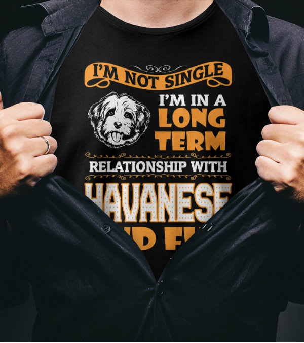 I'm Not Single I'm In A Long Term Relationship With Havanese And Fun T-Shirt