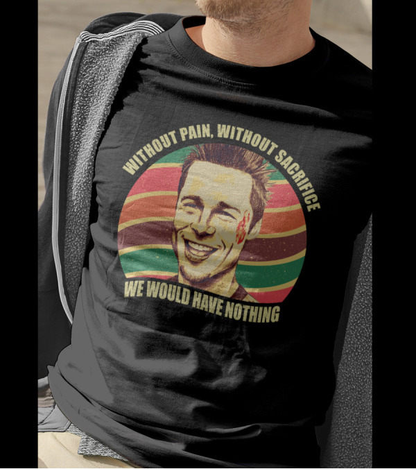 Without Pain Without Sacrifice We Would Have Nothing Tyler Durden Retro Stripes T-Shirt