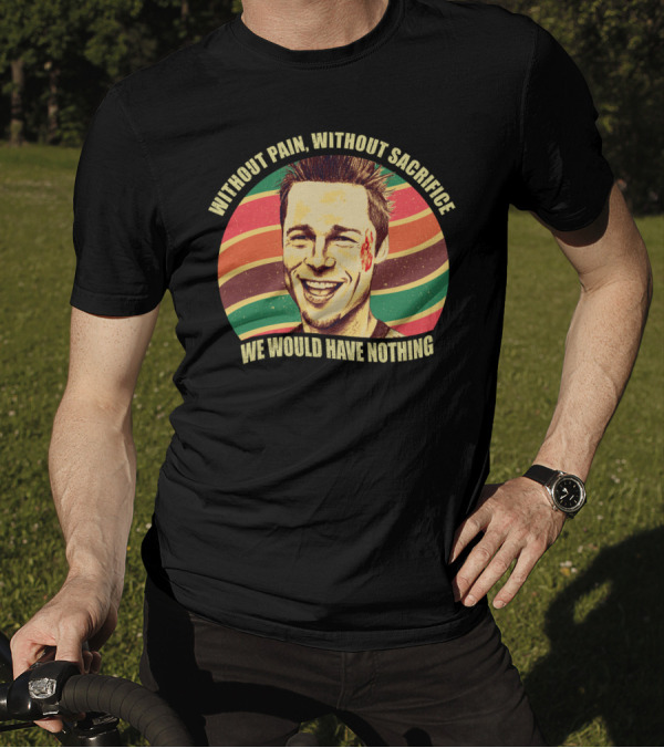 Without Pain Without Sacrifice We Would Have Nothing Tyler Durden Retro Stripes T-Shirt