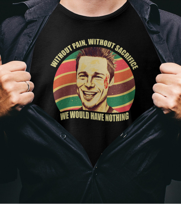 Without Pain Without Sacrifice We Would Have Nothing Tyler Durden Retro Stripes T-Shirt