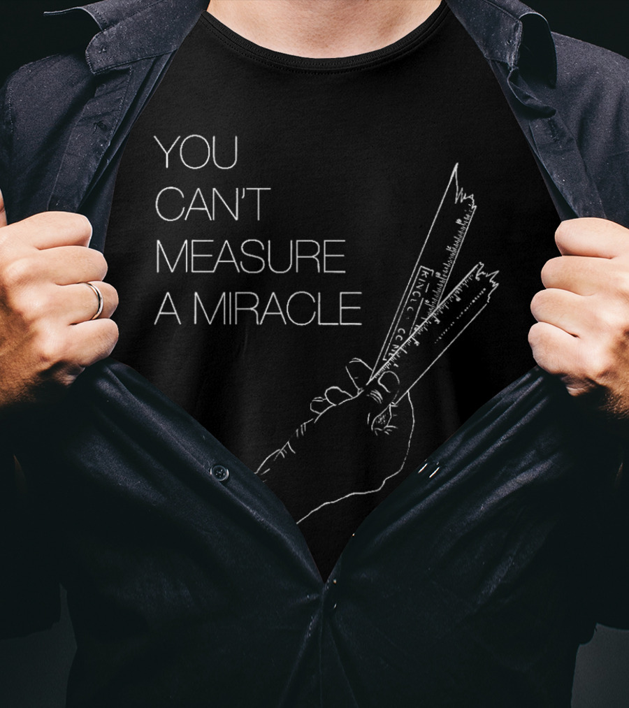 You Can't Measure A Miracle Broken Ruler T-Shirt