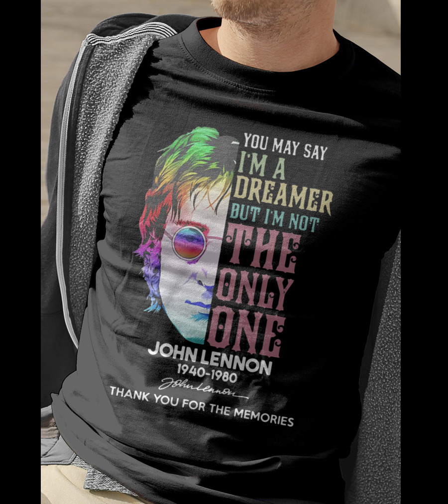 You May Say I'm A Dreamer But I'm Not The Only One John Lennon 1940-1980 Thank You For The Memories T-Shirt