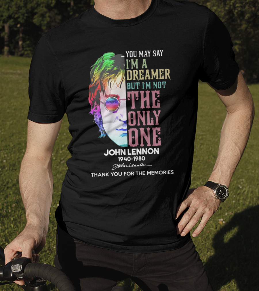 You May Say I'm A Dreamer But I'm Not The Only One John Lennon 1940-1980 Thank You For The Memories T-Shirt