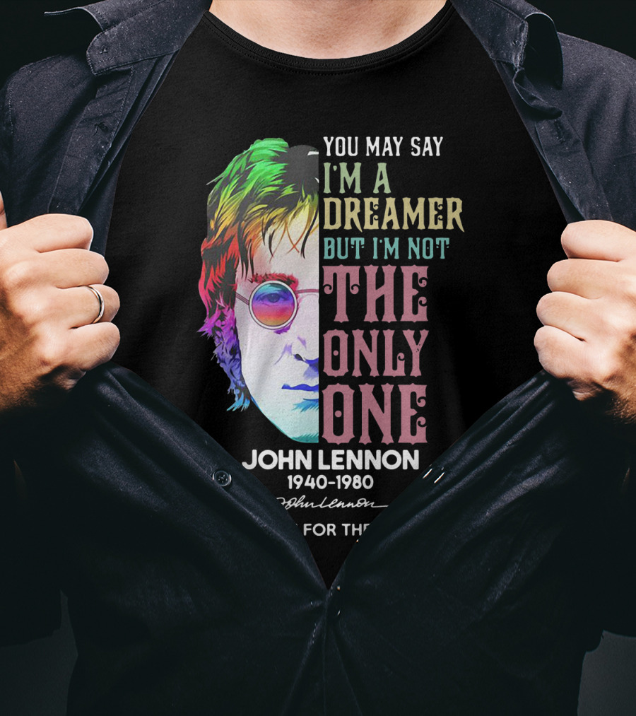 You May Say I'm A Dreamer But I'm Not The Only One John Lennon 1940-1980 Thank You For The Memories T-Shirt
