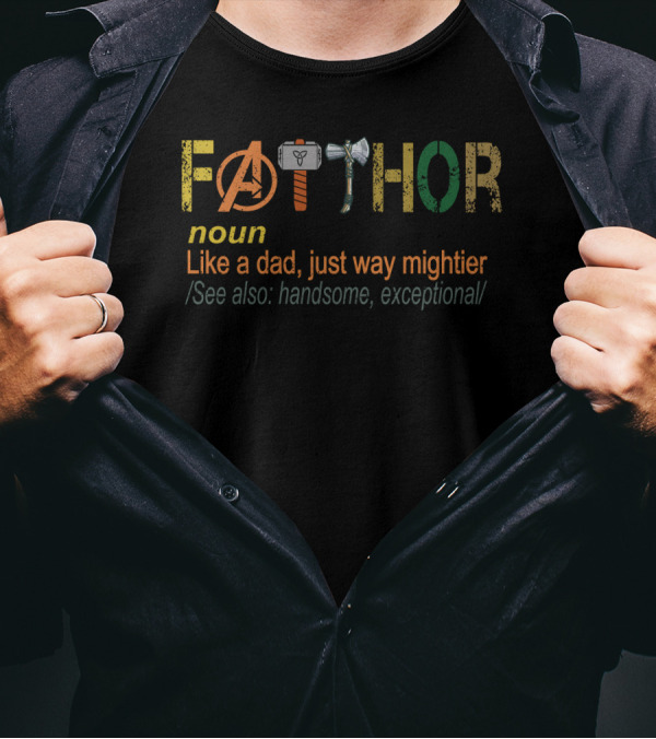 Avengers Fathor Noun Like A Dad Just Way Mightier See Also Handsome Exceptional T-Shirt