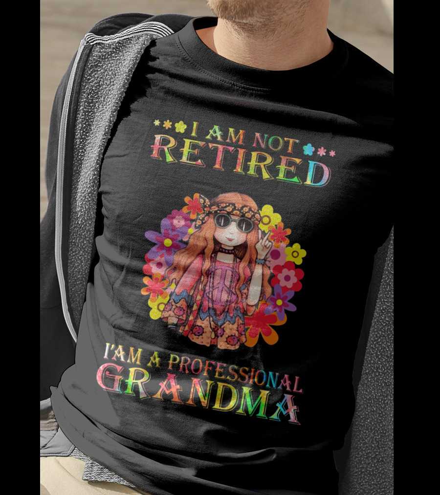 Hippie Girl I Am Not Retired With Flower Power As A Professional Grandma T-Shirt