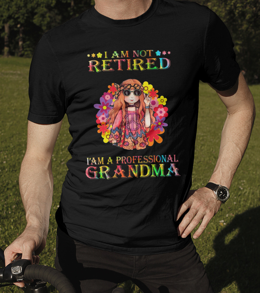 Hippie Girl I Am Not Retired With Flower Power As A Professional Grandma T-Shirt