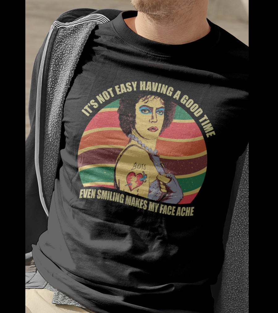 It's Not Easy Having A Good Time Boss Tattoo Even Smiling Makes My Face Ache T-Shirt