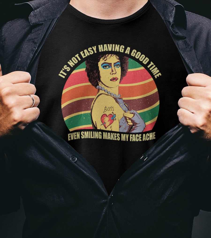 It's Not Easy Having A Good Time Boss Tattoo Even Smiling Makes My Face Ache T-Shirt