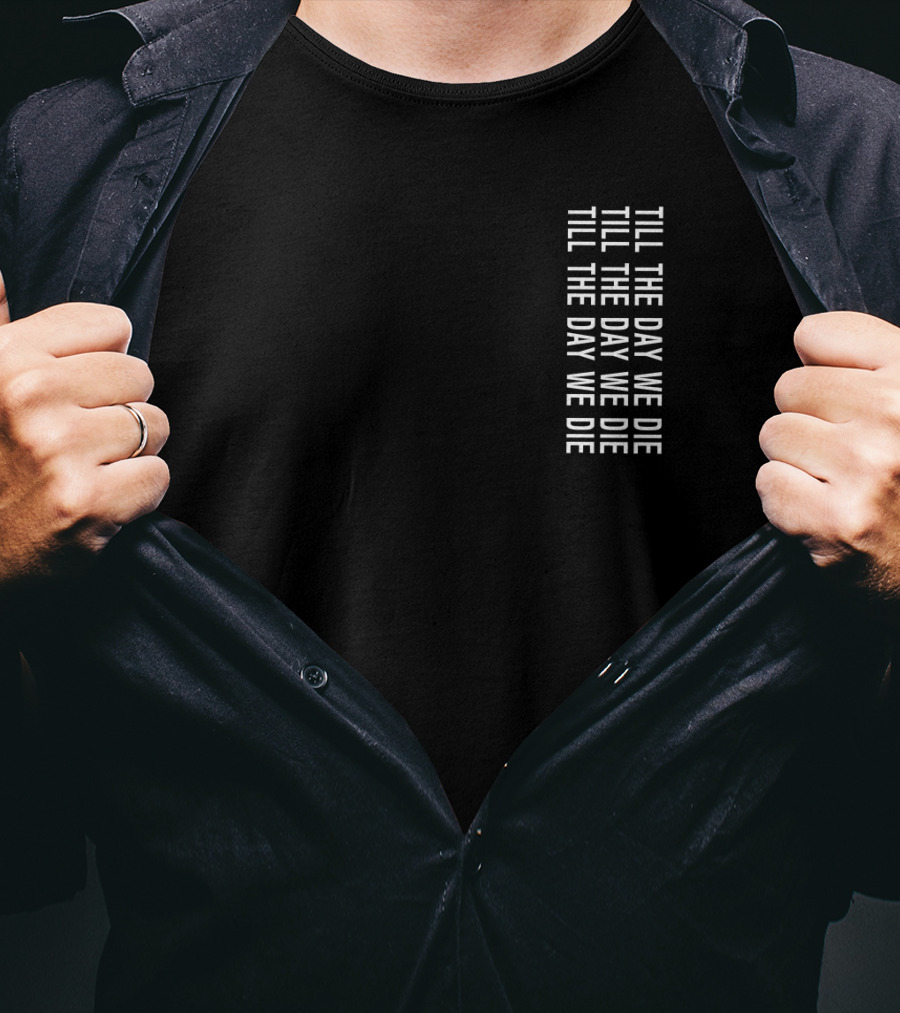 TILL THE DAY WE DIE Repeated Text Minimalist Black T-Shirt