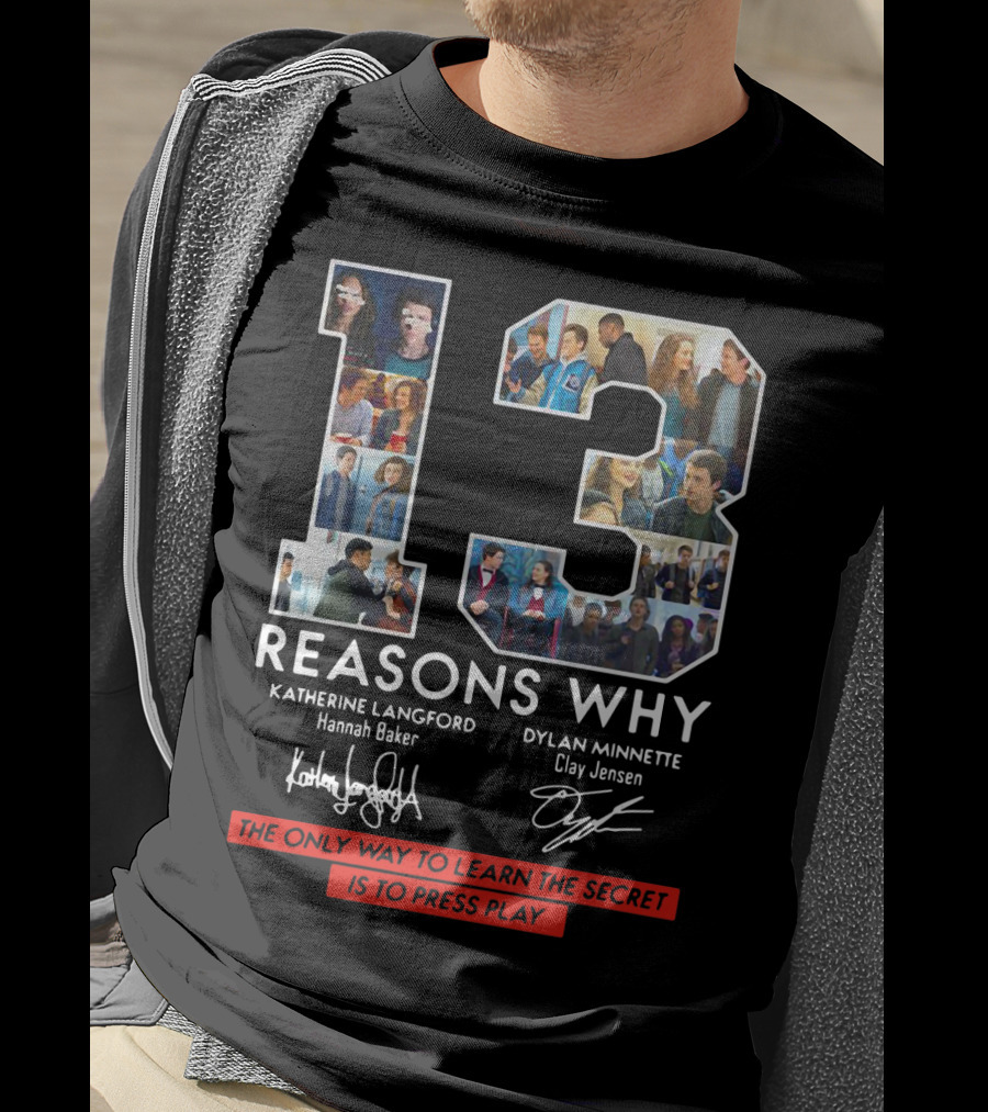 Reasons Why Katherine Langford Dylan Minnette Hannah Baker Clay Jensen The Only Way To Learn The Secret Is To Press Play T-Shirt