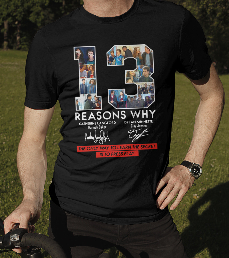 Reasons Why Katherine Langford Dylan Minnette Hannah Baker Clay Jensen The Only Way To Learn The Secret Is To Press Play T-Shirt