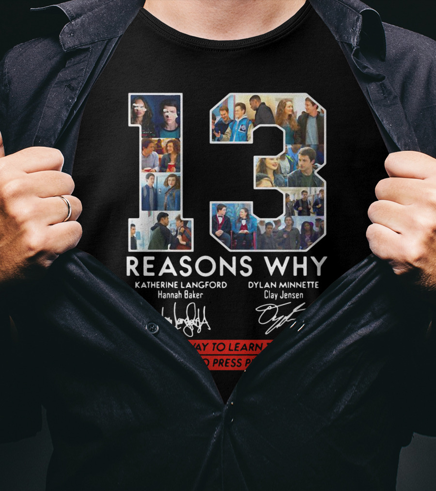 Reasons Why Katherine Langford Dylan Minnette Hannah Baker Clay Jensen The Only Way To Learn The Secret Is To Press Play T-Shirt