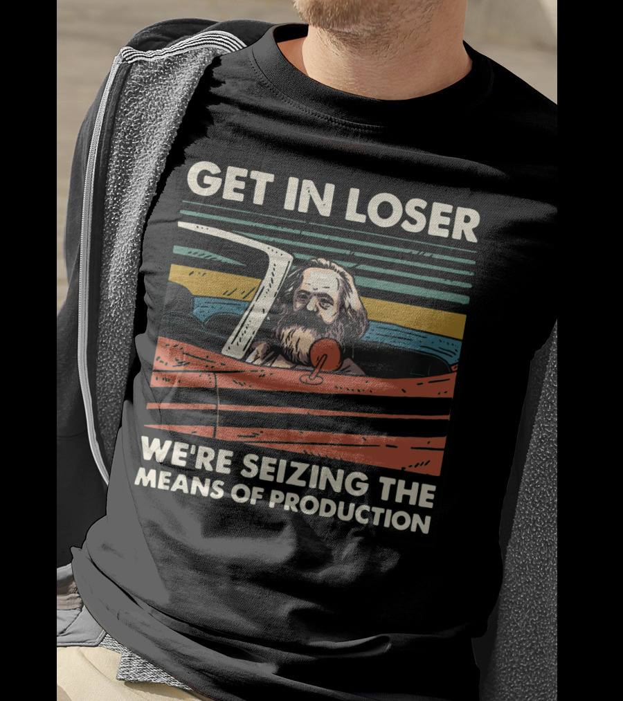 Karl Marx Get In Loser We're Seizing The Means Of Production Retro Car T-Shirt