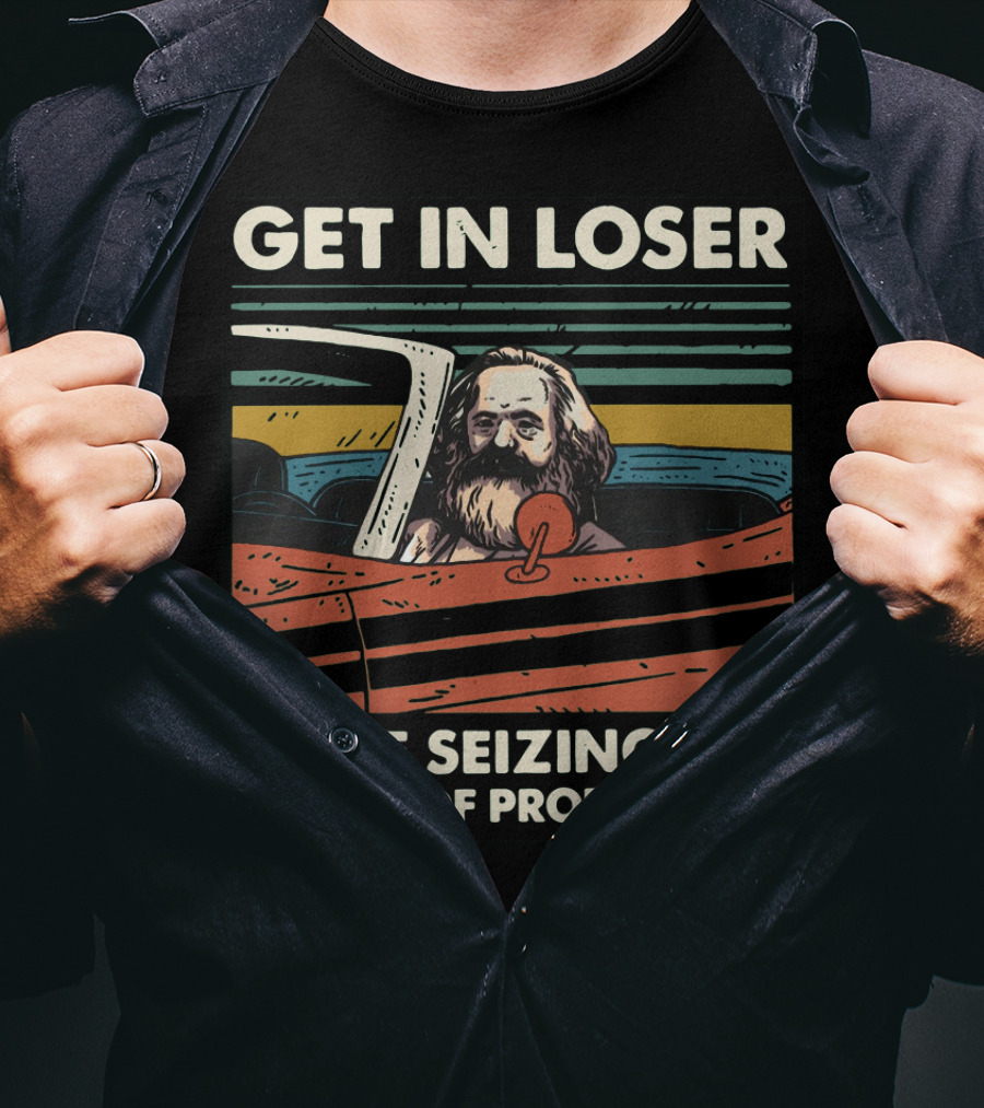 Karl Marx Get In Loser We're Seizing The Means Of Production Retro Car T-Shirt