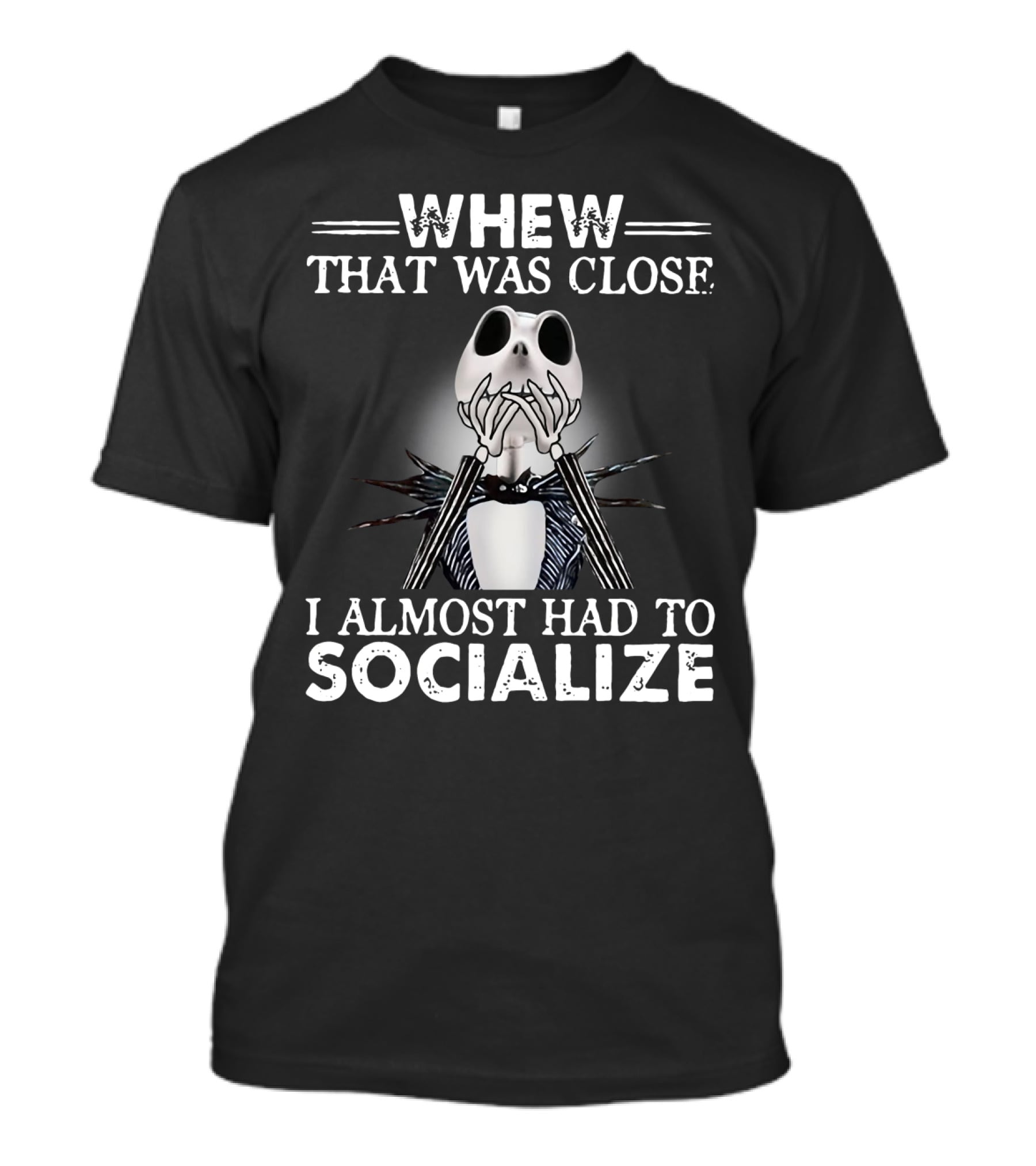 Whew That Was Close Jack Skellington I Almost Had To Socialize T-Shirt