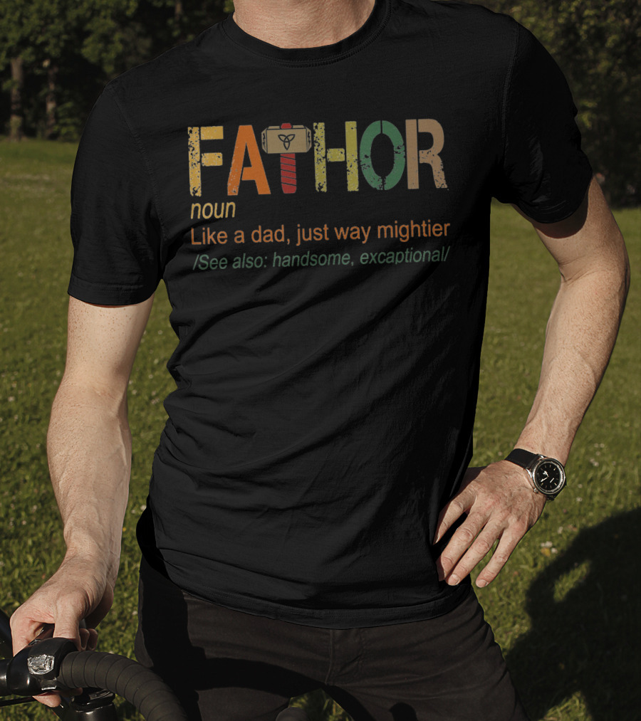 Fa-Thor Noun Like A Dad Just Way Mightier See Also Handsome Excaptional T-Shirt