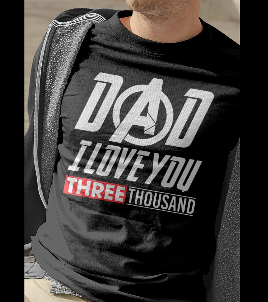 Dad I Love You Three Thousand Avengers Iron Man T-Shirt