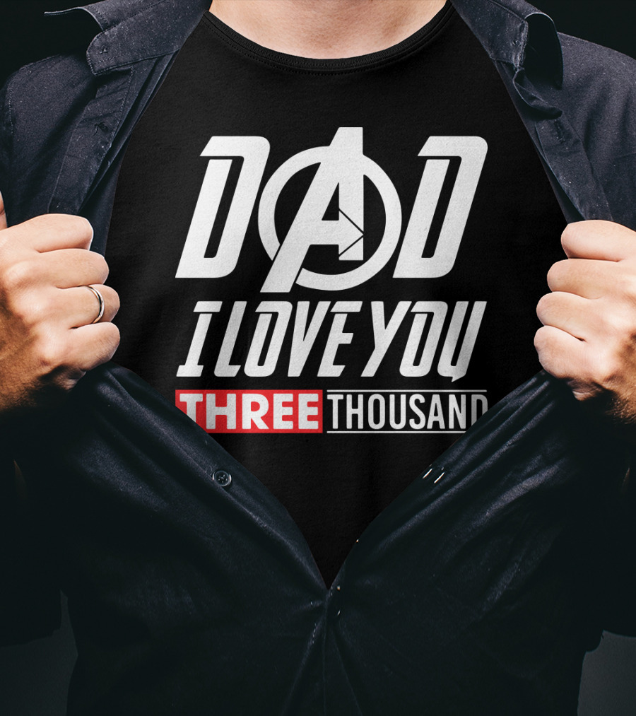 Dad I Love You Three Thousand Avengers Iron Man T-Shirt