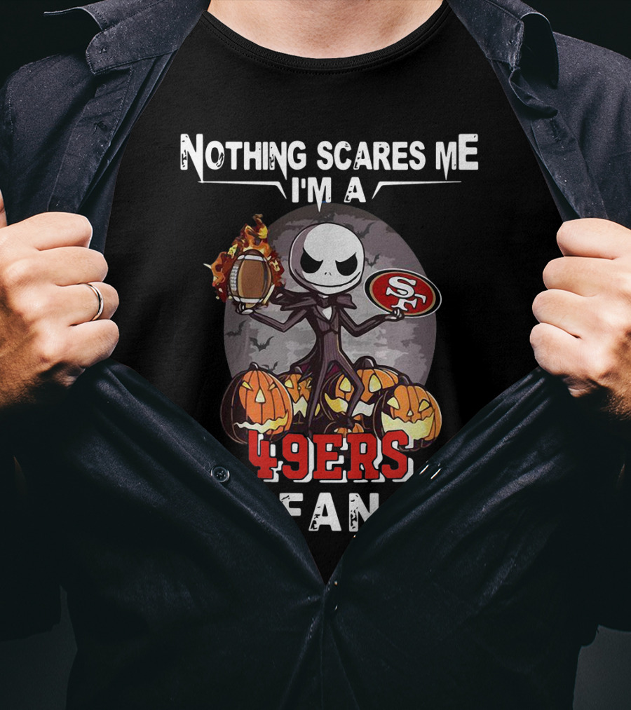 Nothing Scares Me I'm A 49ers Fan Jack Skellington San Francisco 49ers T-Shirt