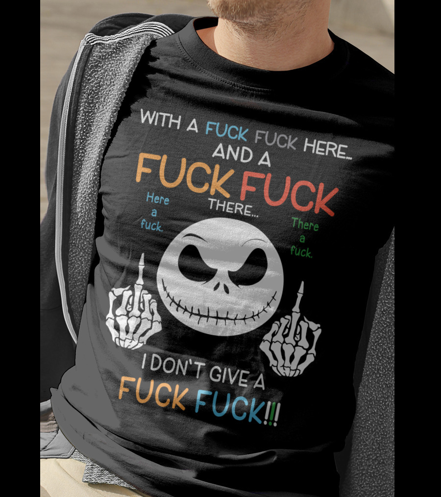 Jack Skellington With A Fuck Fuck Here And A Fuck Fuck There I Don't Give A Fuck Fuck T-Shirt