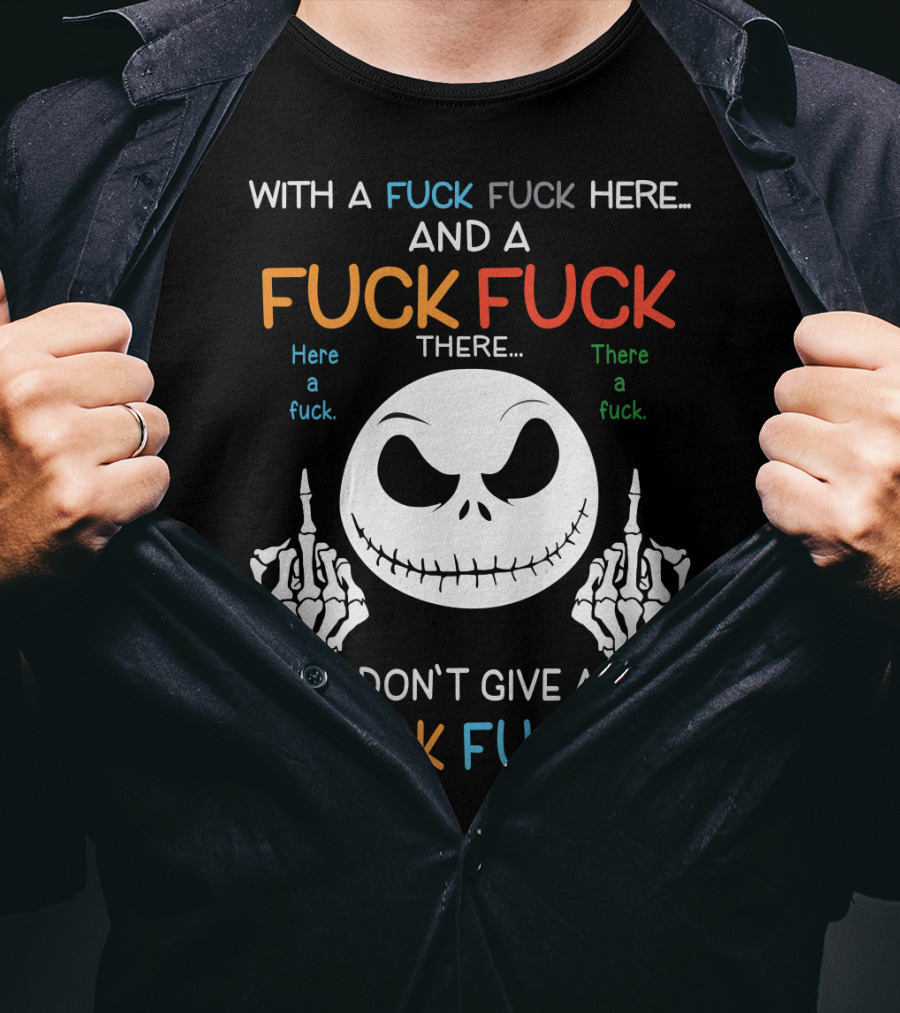 Jack Skellington With A Fuck Fuck Here And A Fuck Fuck There I Don't Give A Fuck Fuck T-Shirt
