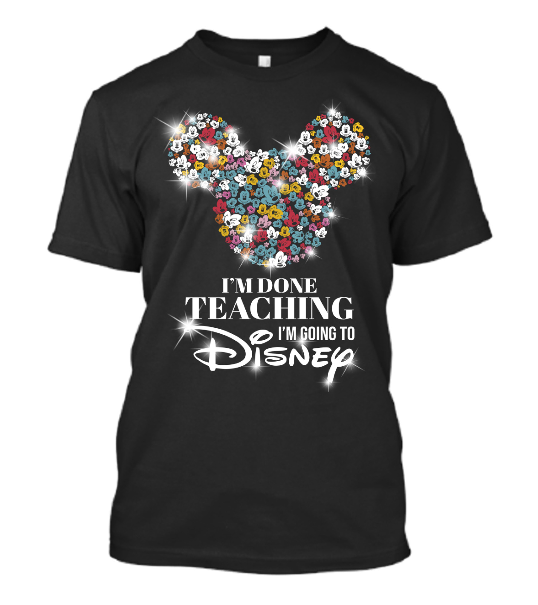 I'm Done Teaching I'm Going To Disney Mickey Mouse Ear T-Shirt