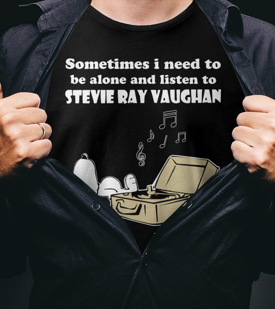 Sometimes I Need To Be Alone And Listen To Stevie Ray Vaughan Snoopy With Record Player And Music Notes T-Shirt