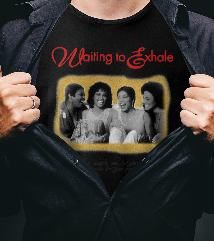 Waiting To Exhale Friends Let You Be Yourself Whitney Houston Angela Bassett T-Shirt