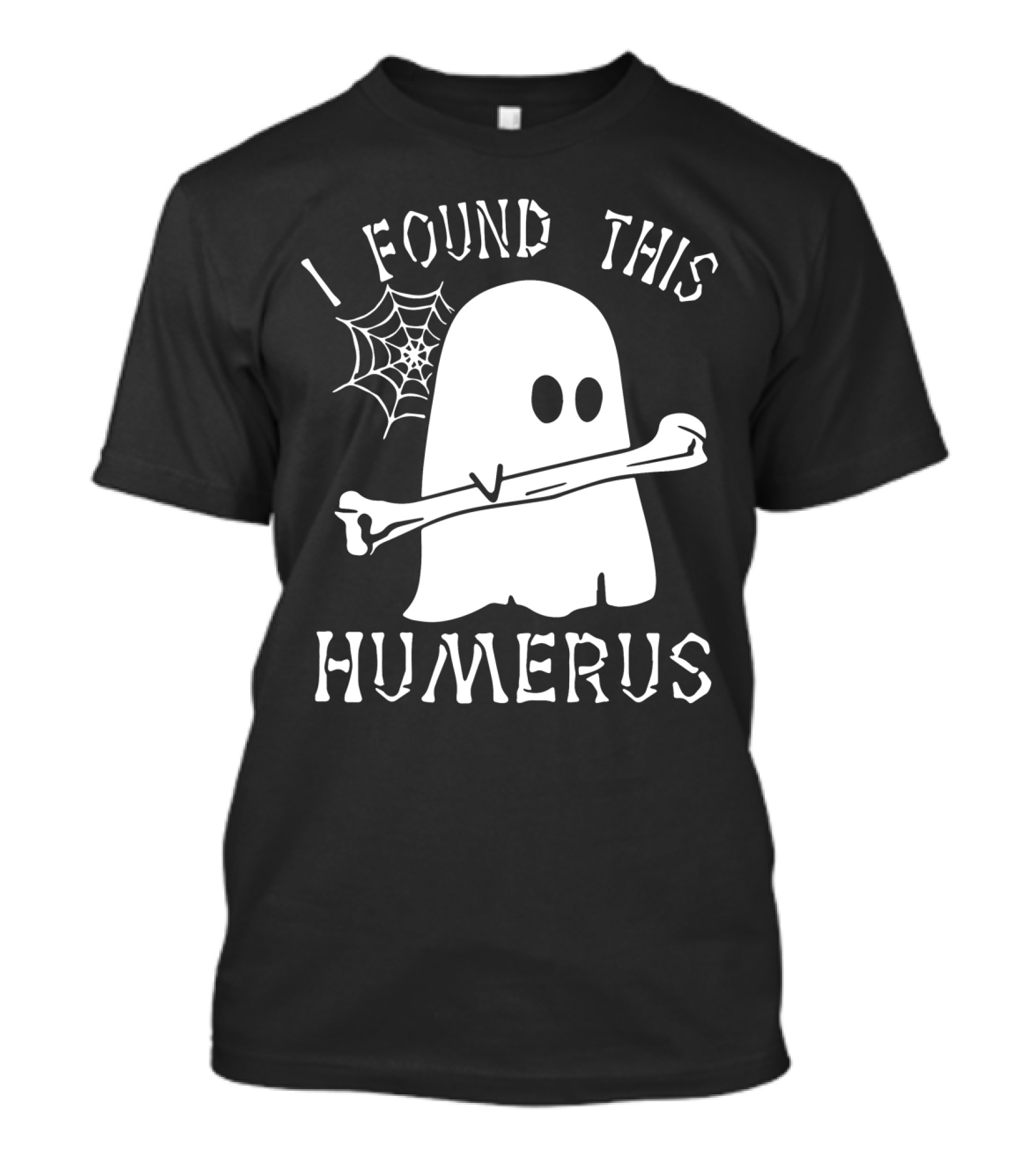 Halloween I Found This Humerus Ghost With Web And Bone T-Shirt
