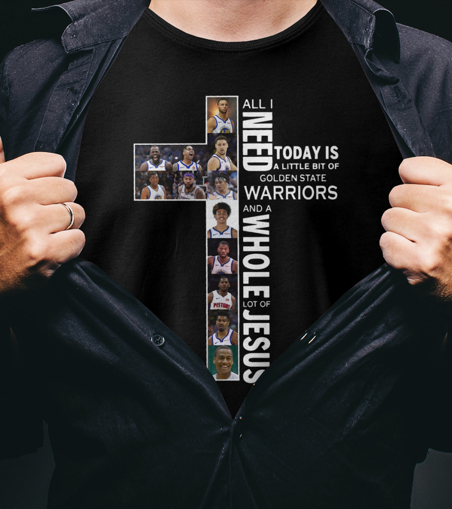 All I Need Today Is A Little Bit Of Golden State Warriors And A Whole Lot Of Jesus Edit Featuring Basketball Athletes And Religious Theme T-Shirt