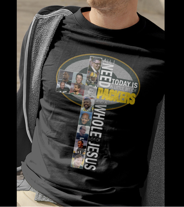 All I Need Today Is A Little Bit Of Packers And A Whole Lot Of Jesus - Icons And Players Within Packers T-Shirt