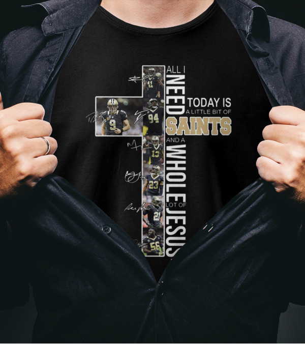 All I Need Today Is A Little Bit Of Saints And A Whole Lot Of Jesus Football Players Cross T-Shirt