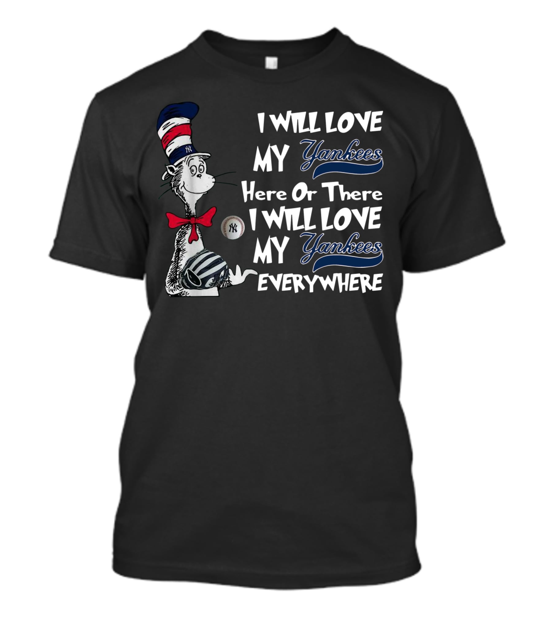 I Will Love My Yankees Here Or There Everywhere Dr Seuss Yankees Baseball T-Shirt