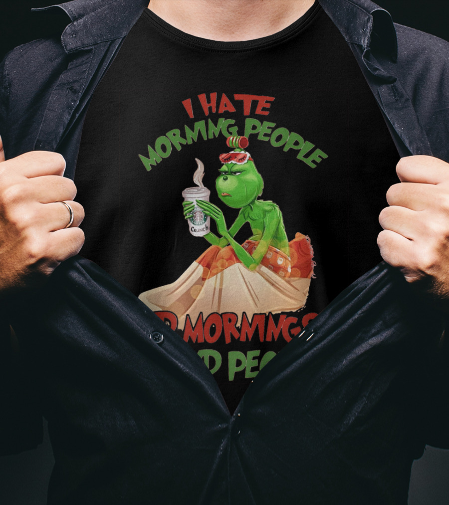 Grinch I Hate Morning People And Mornings And People Coffee T-Shirt