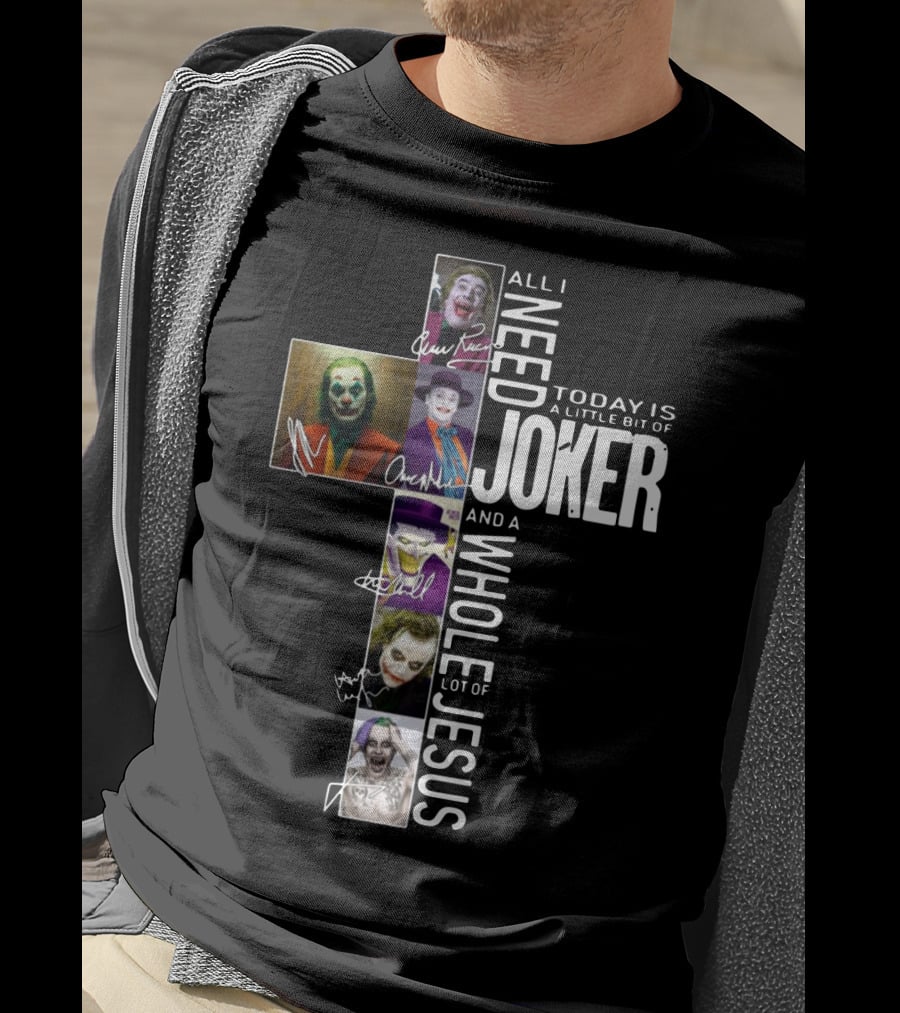All I Need Today Is A Little Bit Of Joker And A Whole Lot Of Jesus T-Shirt