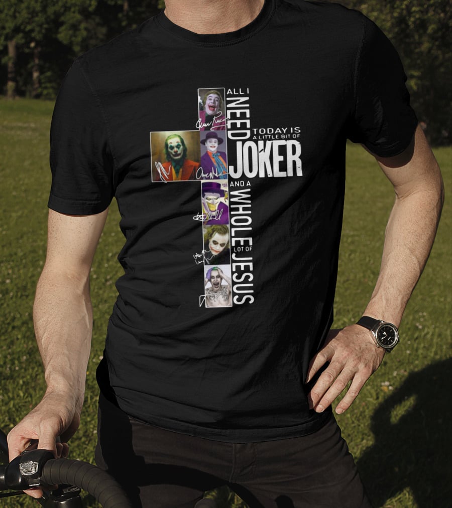 All I Need Today Is A Little Bit Of Joker And A Whole Lot Of Jesus T-Shirt
